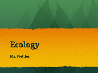 Ecology Mr. Nettles 