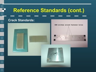 Reference Standards (cont.)
Crack Standards:
 