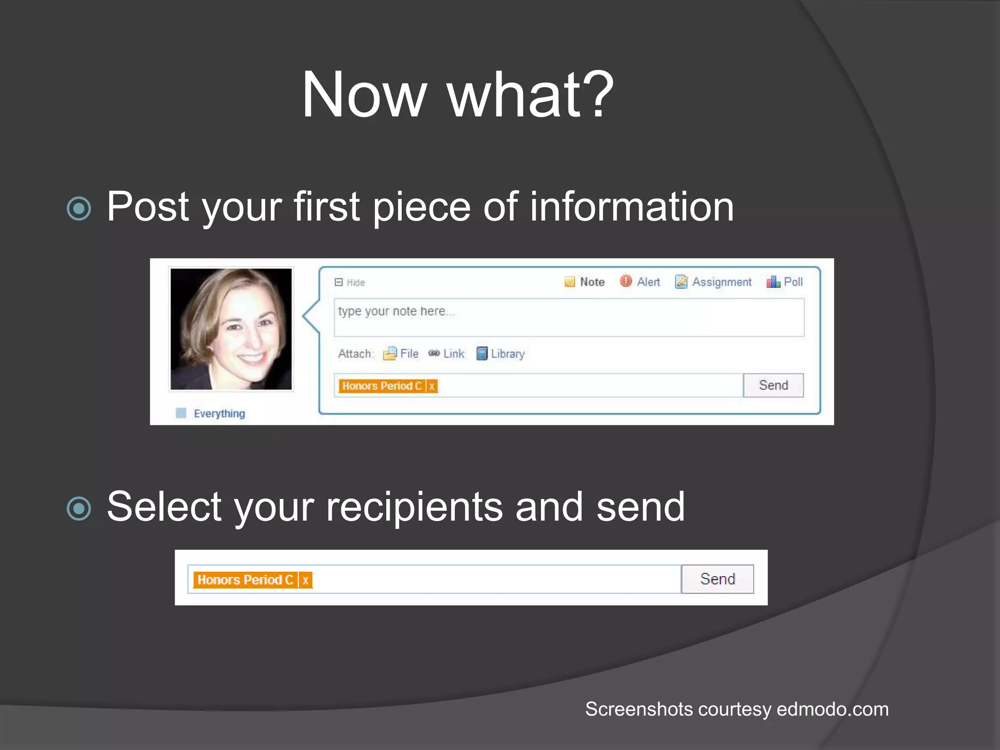 Now what?Post your first piece of informationSelect your recipients and sendScreenshots courtesy edmodo.com