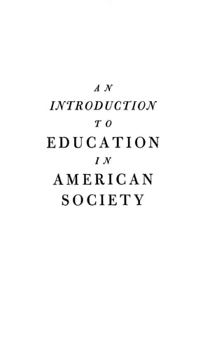 A N
INTRODUCTION
ro
EDUCATION
IN
AMERICAN
SOCIETY
 