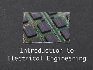 Introduction to
Electrical Engineering
 