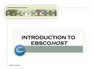 TUTORIAL INTRODUCTION TO  EBSCO HOST support.ebsco.com 