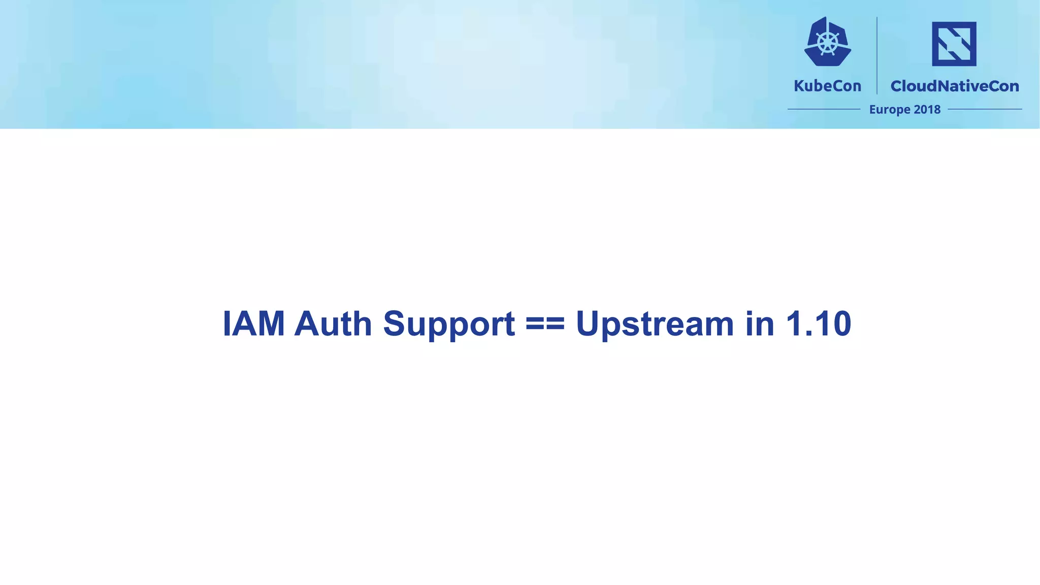 IAM Auth Support == Upstream in 1.10
 