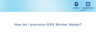 How do I provision EKS Worker Nodes?
 