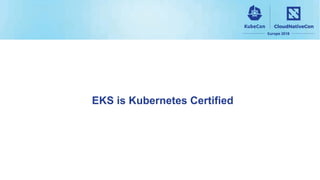 EKS is Kubernetes Certified
 