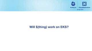 Will $(thing) work on EKS?
 