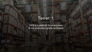 © 2018, Amazon Web Services, Inc. or its affiliates. All rights reserved.
Tenet 1
EKS is a platform for enterprises
to run production-grade workloads
 