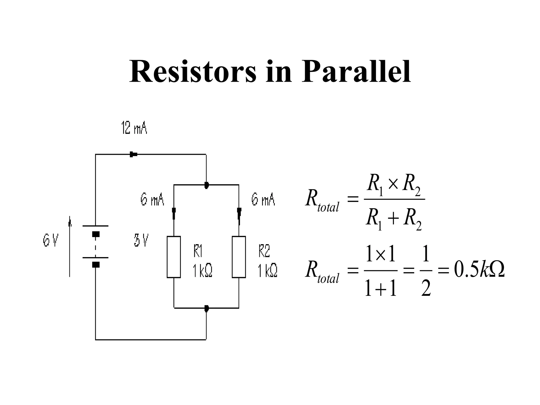 Resistors in Parallel
W






kR
RR
RR
R
total
total
5.0
2
1
11
11
21
21
 