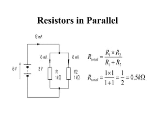 Resistors in Parallel
W








k
R
R
R
R
R
R
total
total
5
.
0
2
1
1
1
1
1
2
1
2
1
 