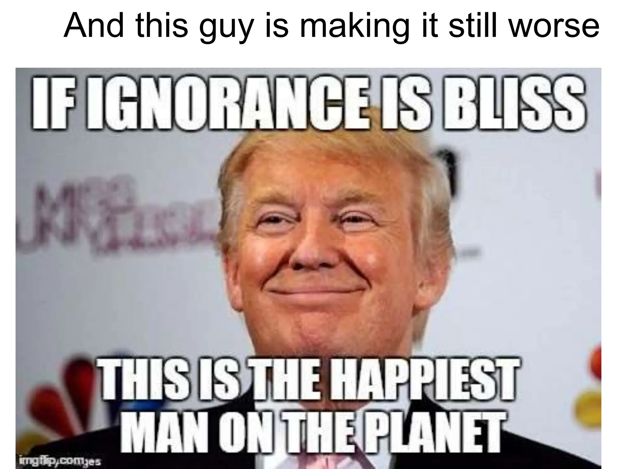 And this guy is making it still worse
 