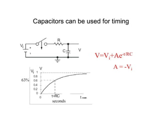 Capacitors can be used for timing
 
