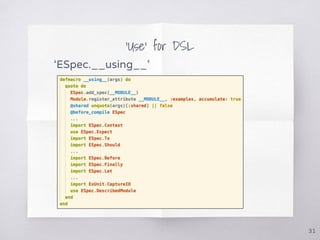 ‘Use’ for DSL
‘ESpec.__using__’
31
 