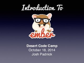 Introduction To 
Desert Code Camp 
October 18, 2014 
Josh Padnick 
 