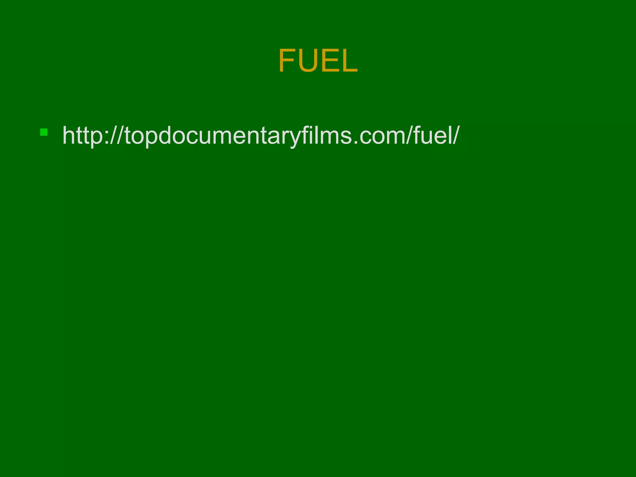 FUEL
 http://topdocumentaryfilms.com/fuel/

 