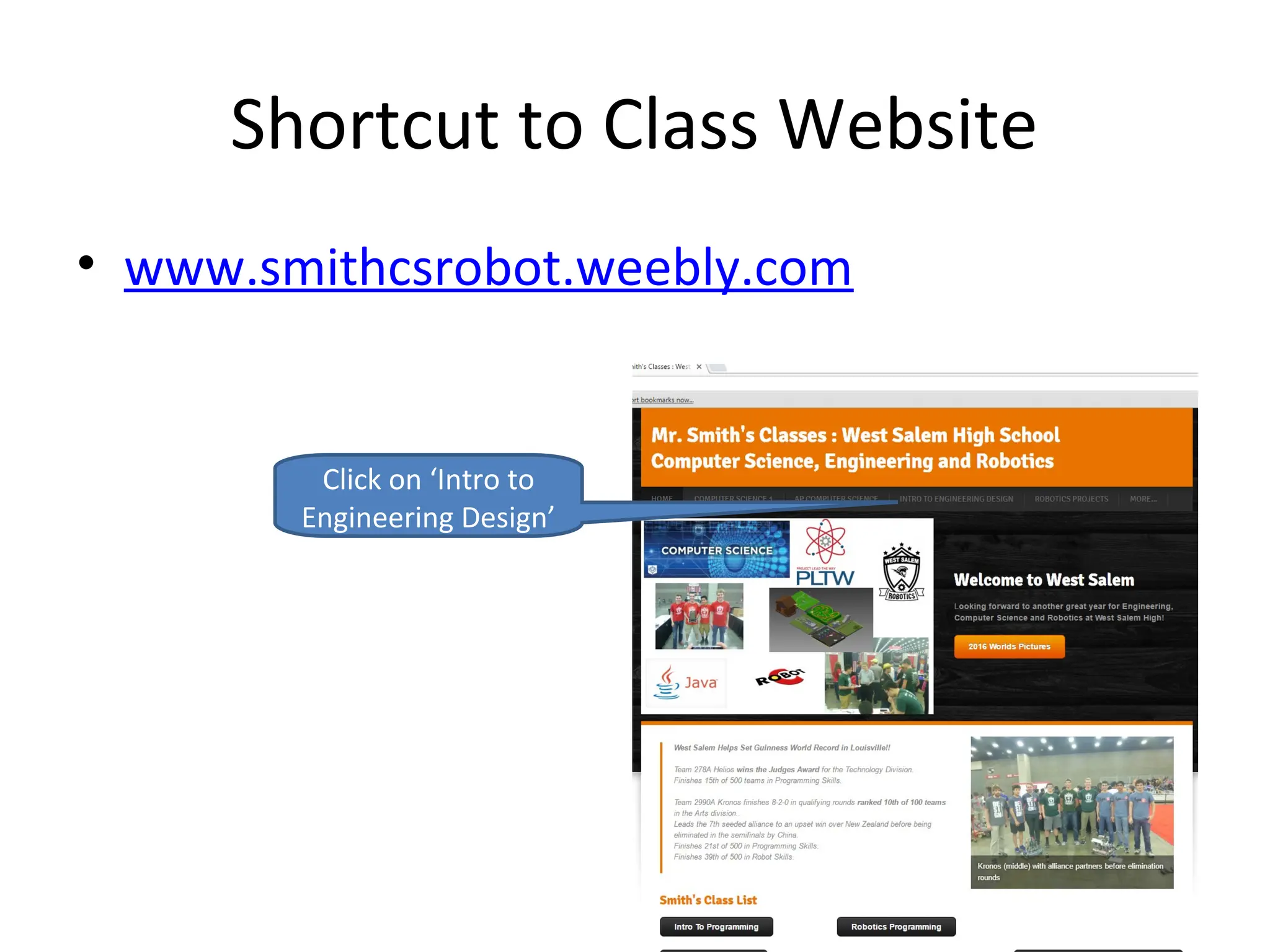 Shortcut to Class Website
• www.smithcsrobot.weebly.com
Click on ‘Intro to
Engineering Design’
 