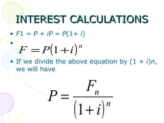 INTEREST CALCULATIONS F 1 =  P  +  iP  =  P (1+  i ) If we divide the above equation by (1 +  i ) n , we will have 