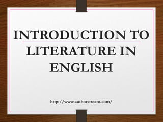 INTRODUCTION TO
LITERATURE IN
ENGLISH
http://www.authorstream.com/
 