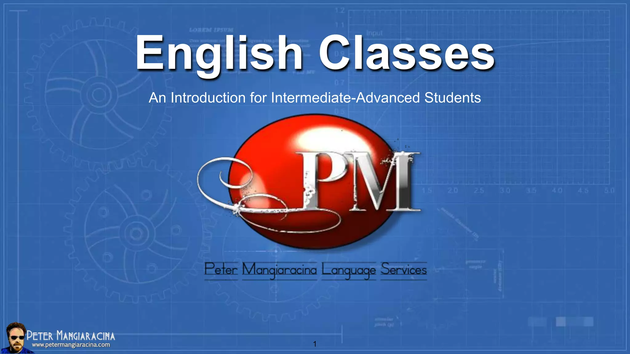 English Classes
An Introduction for Intermediate-Advanced Students
1
 