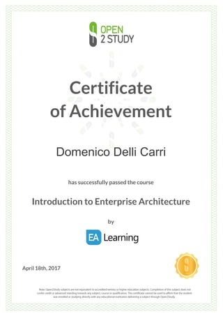 Certificate
of Achievement
Domenico Delli Carri
has successfully passed the course
Introduction to Enterprise Architecture
by
April 18th, 2017
 