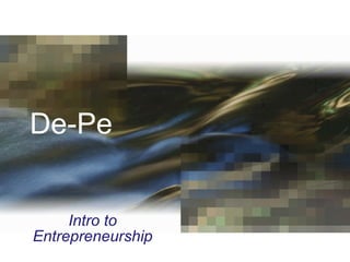 De-Pe Intro to Entrepreneurship 