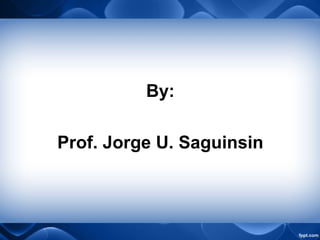 By:
Prof. Jorge U. Saguinsin
 