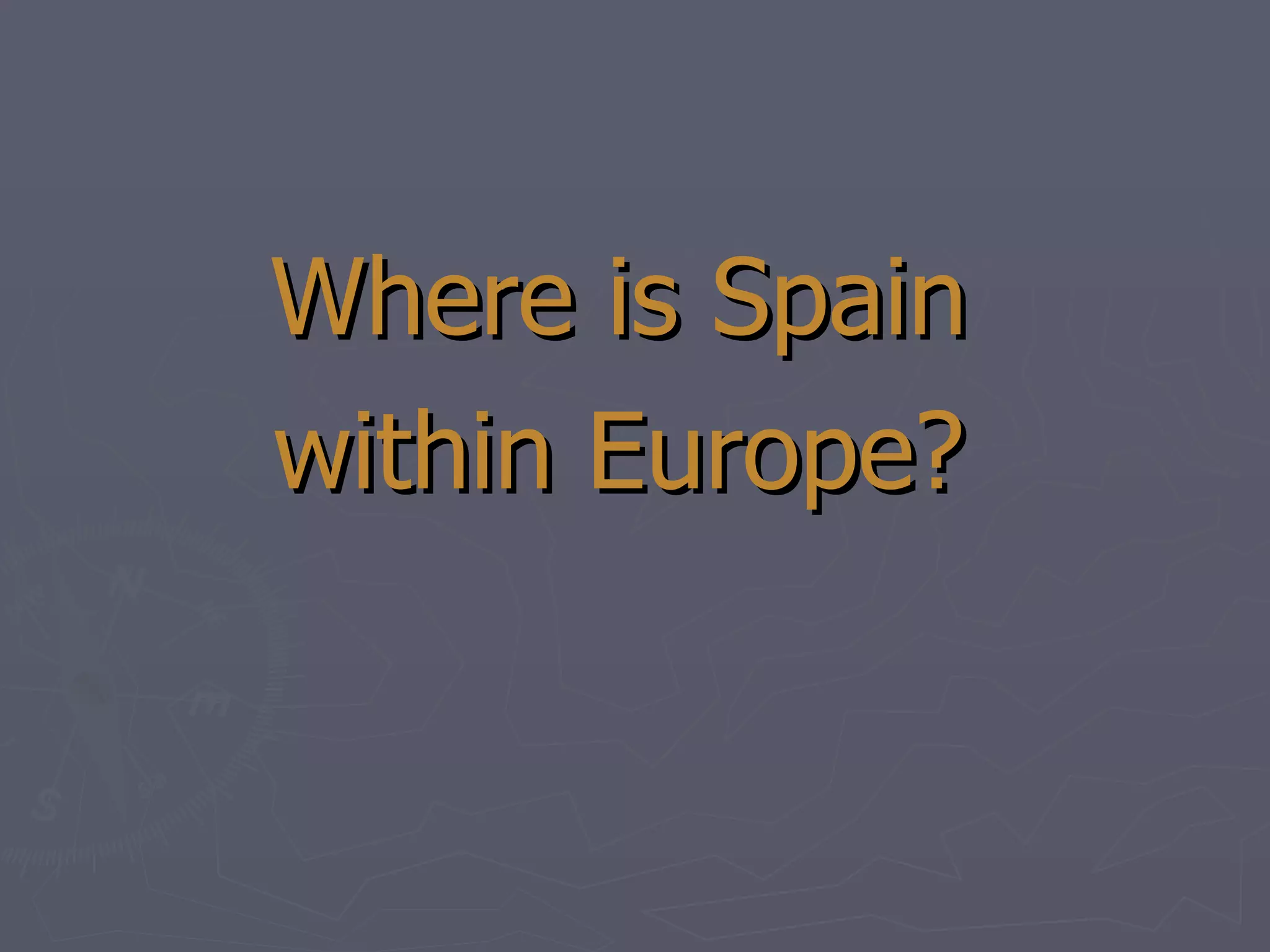 Where is Spain  within Europe?  