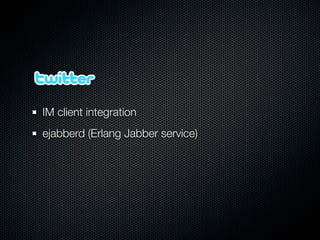 IM client integration
ejabberd (Erlang Jabber service)
 