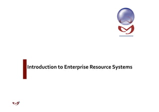 Introduction to Enterprise Resource Systems 
 