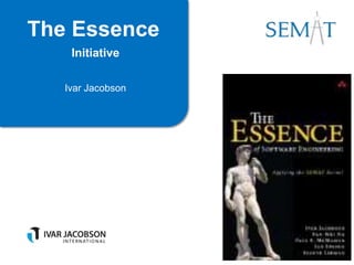 The Essence
Initiative
Ivar Jacobson
 