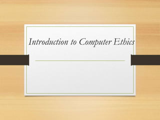 Introduction to Computer Ethics
 