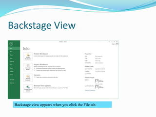 Backstage View
Backstage view appears when you click the File tab.
 