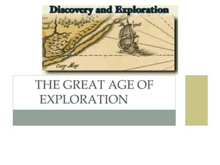 THE GREAT AGE OF
EXPLORATION
 