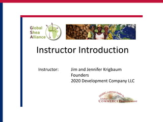 Instructor Introduction
Instructor:   Jim and Jennifer Krigbaum
              Founders
              2020 Development Company LLC
 