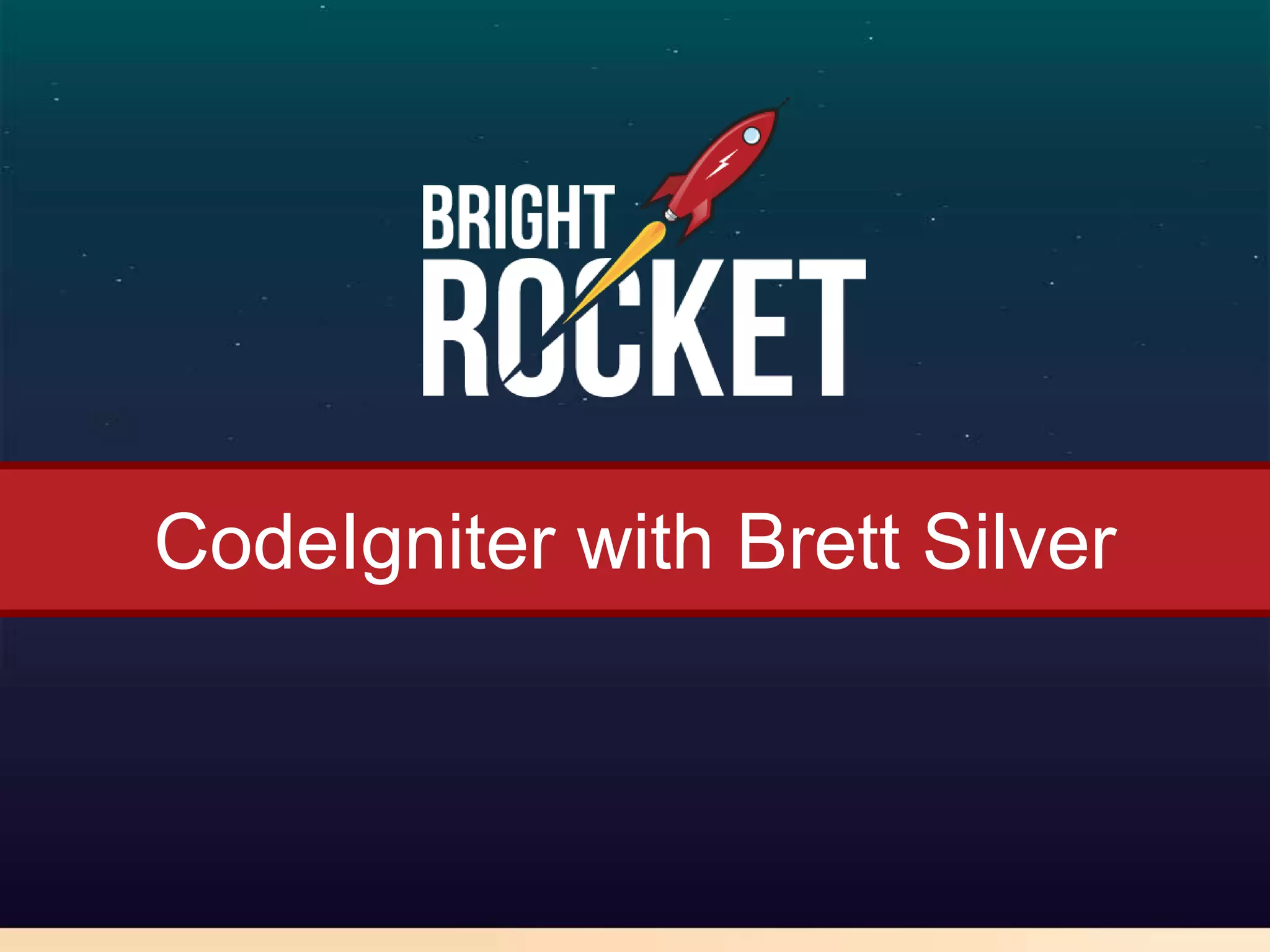 CodeIgniter with Brett Silver
 