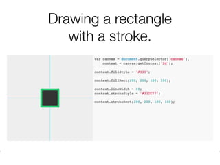 Drawing a rectangle
with a stroke.
 