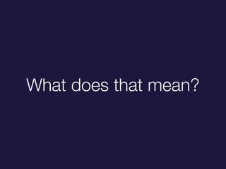What does that mean?
 