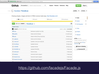 https://github.com/facadejs/Facade.js
 