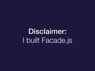 Disclaimer:
I built Facade.js
 