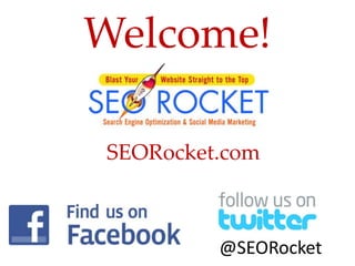 Welcome!

SEORocket.com



         @SEORocket
 