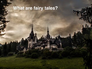 What are fairy tales?
 