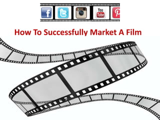 How To Successfully Market A Film 
 