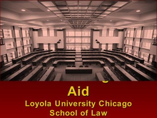 Understanding Your
       Aid
 Loyola University Chicago
       School of Law
 