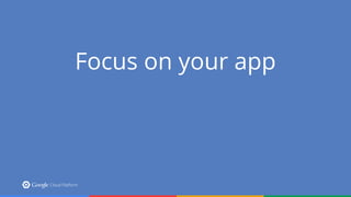 Focus on your app
 