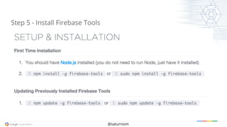 @saturnism
Step 5 - Install Firebase Tools
 