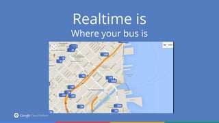 Realtime is
Where your bus is
 