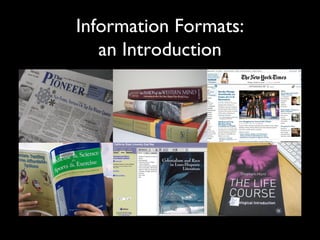 Information Formats:
   an Introduction
 