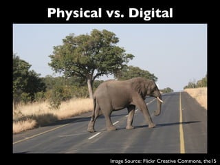 Physical vs. Digital




          Image Source: Flickr Creative Commons, the15
 