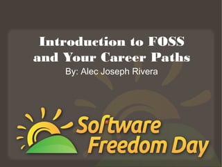 Introduction to FOSS
and Your Career Paths
By: Alec Joseph Rivera
 