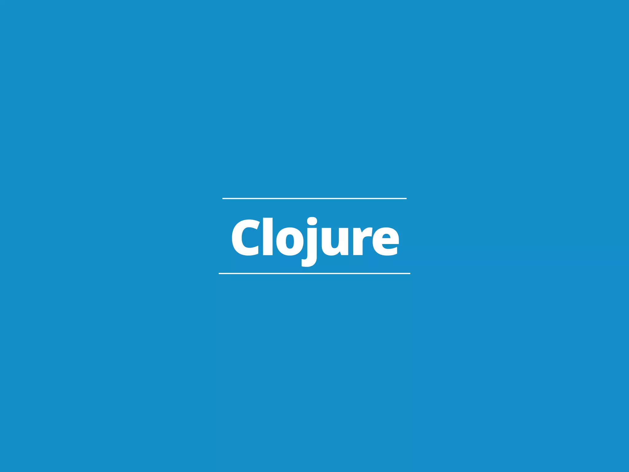 Clojure
 