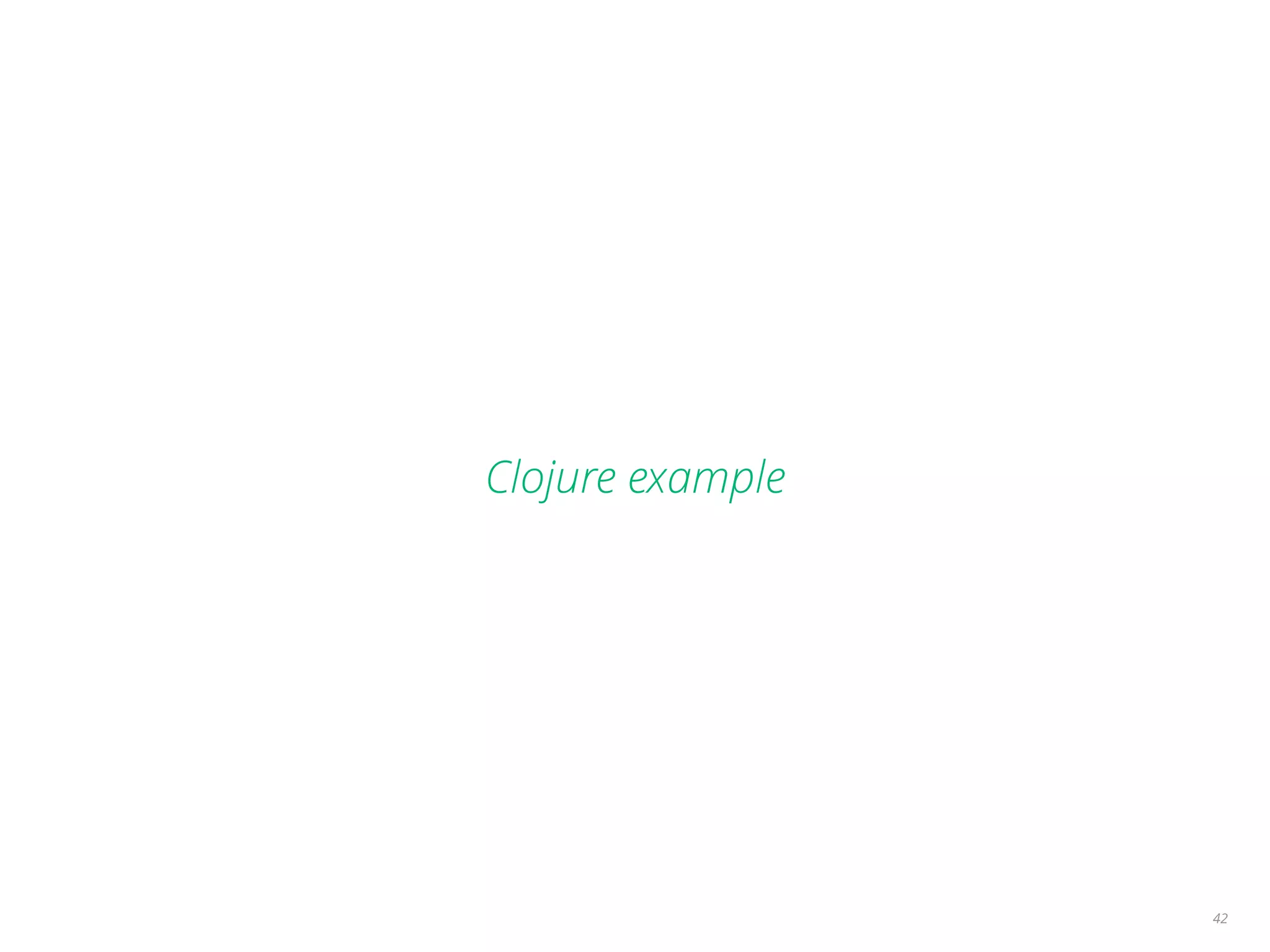Clojure example
42
 